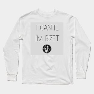 I Can't...I'm Bizet Long Sleeve T-Shirt